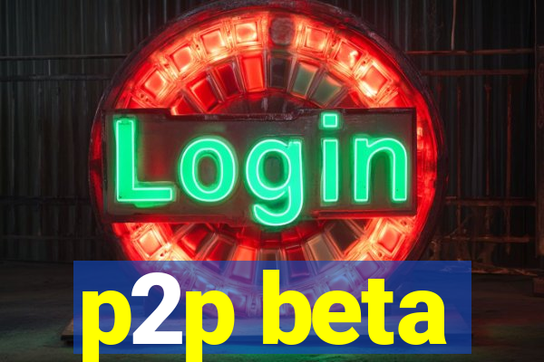 p2p beta